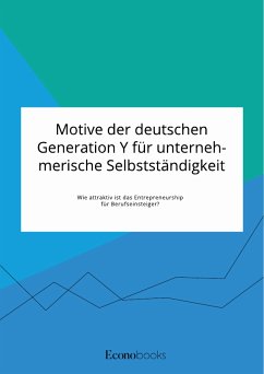 Motive der deutschen Generation Y für unternehmerische Selbstständigkeit. Wie attraktiv ist das Entrepreneurship für Berufseinsteiger? (eBook, PDF)