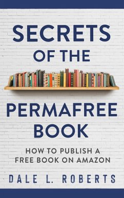 Secrets of the Permafree Book (eBook, ePUB) - Roberts, Dale L.