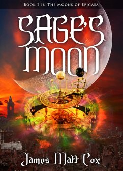 Sage's Moon (The Moons of Epigaea, #1) (eBook, ePUB) - Cox, James Matt