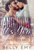 And Now, It's You (Always & Forever, #2) (eBook, ePUB) And Now, It's You (Always & Forever, #2) (eBook, ePUB)