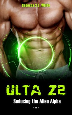 ULTA Z2 - Seducing the Alien Alpha (Ulta Z2 Alien Alpha, #2) (eBook, ePUB) - White, Rebecca S. L.