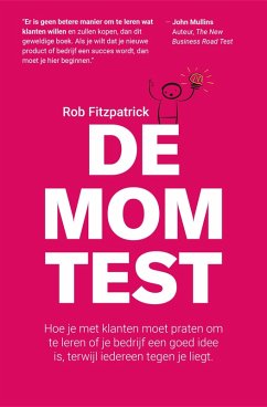 De Mom Test: Hoe je Met Klanten Moet Praten om te Leren of je Bedrijf Een Goed Idee is, Terwijl Iedereen Tegen je Liegt. (eBook, ePUB) - Fitzpatrick, Rob