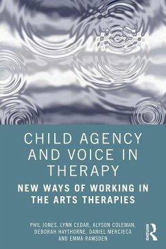 Child Agency and Voice in Therapy (eBook, PDF) - Jones, Phil; Cedar, Lynn; Coleman, Alyson; Haythorne, Deborah; Mercieca, Daniel; Ramsden, Emma