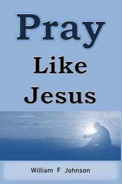 Cover Pray Like Jesus (The Ministry of Jesus) (eBook, ePUB)