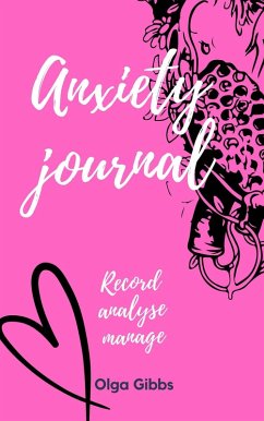 Anxiety Journal: A practical tool to managing stress, understanding anxiety and its triggers. (eBook, ePUB) - Gibbs, Olga
