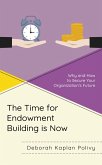 The Time for Endowment Building Is Now (eBook, ePUB) The Time for Endowment Building Is Now (eBook, ePUB)