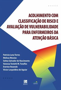 Guia de acolhimento com classificação de risco e avaliação de vulnerabilidades para enfermeiros da atenção básica (eBook, ePUB) - Torres, Patricia Luna; Messias, Melissa; Nascimento, Selma Salvador do; Tsoulfas, Vanessa Tonietti Malerba; Rezende, Everton; Aguiar, Victor Leopoldino de