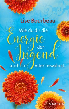 Wie du dir die Energie der Jugend auch im Alter bewahrst (eBook, ePUB) - Bourbeau, Lise