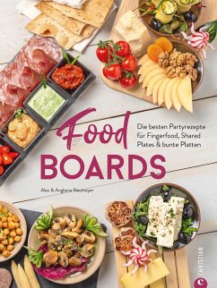 Trend-Kochbuch: Food Boards - Die besten Partyrezepte für Fingerfood, Shared Plates und bunte Platten. (eBook, ePUB) - Neumayer, Alex; Neumayer, Angkana