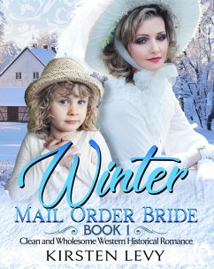 Winter Mail Order Bride Book 1:Clean and Wholesome Western Historical Romance (eBook, ePUB) - Smith, Mark; Levy, Kirsten