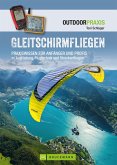 Gleitschirmfliegen: Praxiswissen für Anfänger & Profis zu Ausrüstung, Flugtechnik & Streckenfliegen. (eBook, ePUB)