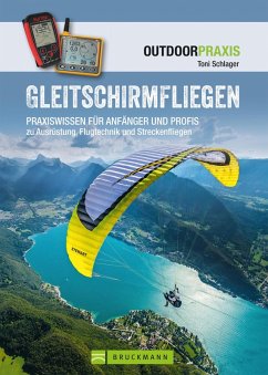 Gleitschirmfliegen: Praxiswissen für Anfänger & Profis zu Ausrüstung, Flugtechnik & Streckenfliegen. (eBook, ePUB) - Schlager, Toni