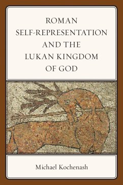 Roman Self-Representation and the Lukan Kingdom of God (eBook, ePUB) - Kochenash, Michael