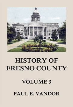 History of Fresno County, Vol. 3 (eBook, ePUB) - Vandor, Paul E.