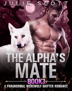 The Alpha's Mate Book 3:A Paranormal Werewolf Shifter Romance (eBook, ePUB) - Smith, Mark; Scott, Julie