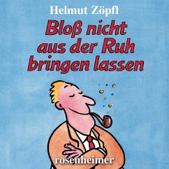 Bloß nicht aus der Ruh bringen lassen (MP3-Download) - Zöpfl, Helmut
