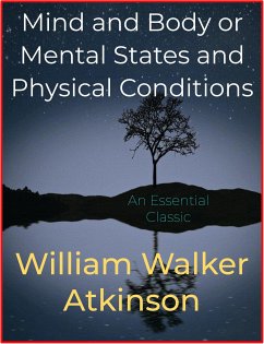 Mind and Body or Mental States and Physical Conditions (eBook, ePUB) - Walker Atkinson, William