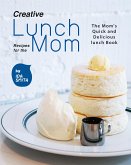 Creative Lunch Recipes for the Mom (eBook, ePUB)