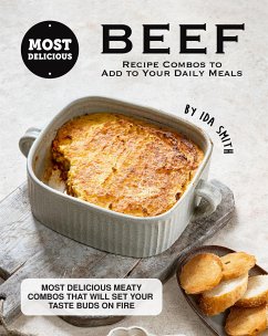 Most Delicious Beef Recipe Combos to Add to Your Daily Meals (eBook, ePUB) - Smith, Ida