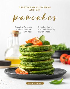 Creative Ways to Make and Mix Pancakes (eBook, ePUB) - Smith, Ida