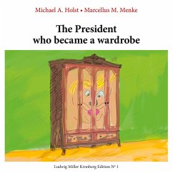 The President who became a Wardrobe (eBook, ePUB) - Holst, Michael A.; Menke, Marcellus M.