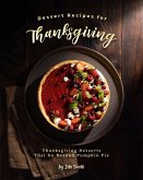 Dessert Recipes for Thanksgiving (eBook, ePUB) Dessert Recipes for Thanksgiving (eBook, ePUB)