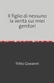 Il figlio di nessuno la verità sui miei genitori