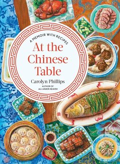 At the Chinese Table: A Memoir with Recipes (eBook, ePUB) - Phillips, Carolyn