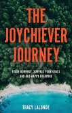 The Joychiever Journey: Evade Burnout, Surpass Your Goals and Out-Happy Everyone (eBook, ePUB)