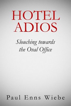 Hotel Adios: Slouching towards the White House (eBook, ePUB) - Wiebe, Paul Enns