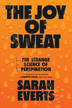 The Joy of Sweat: The Strange Science of Perspiration (eBook, ePUB) - Everts, Sarah