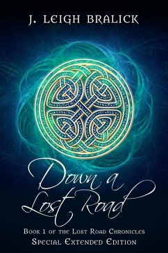 Down a Lost Road: Extended Edition (Lost Road Chronicles: Extended Editions, #1) (eBook, ePUB) - Bralick, J. Leigh