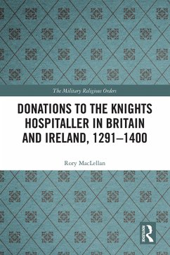 Donations to the Knights Hospitaller in Britain and Ireland, 1291-1400 (eBook, ePUB) - Maclellan, Rory