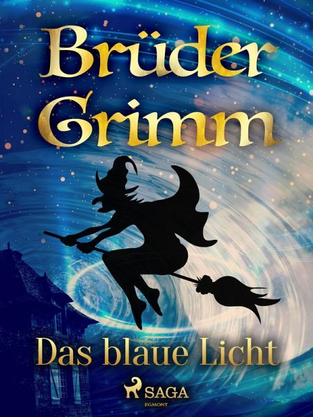 Das blaue Licht (eBook, ePUB) von Brüder Grimm - Portofrei bei bücher.de