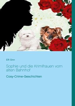 Sophie und die Krimifrauen vom alten Bahnhof - Sinn, Elfi