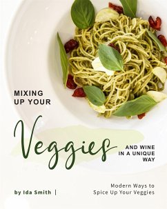 Cover Mixing Up Your Veggies and Wine in A Unique Way (eBook, ePUB)