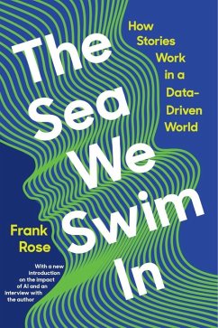 The Sea We Swim In: How Stories Work ina Data-Driven World (eBook, ePUB) - Rose, Frank
