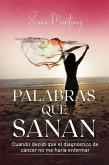 Palabras que sanan: cuando decidí que el diagnóstico de cáncer no me haría enfermar. (eBook, ePUB)