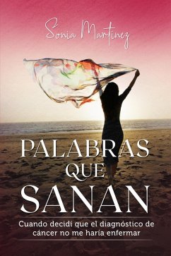 Cover Palabras que sanan: cuando decidí que el diagnóstico de cáncer no me haría enfermar. (eBook, ePUB)