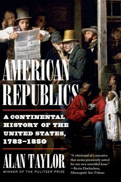 American Republics: A Continental History of the United States, 1783-1850 (eBook, ePUB) - Taylor, Alan