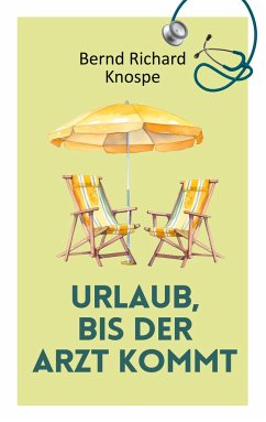 Urlaub, bis der Arzt kommt - Knospe, Bernd Richard