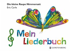 Die kleine Raupe Nimmersatt - Mein Liederbuch - Carle, Eric