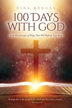 100 Days with God: 100 Devotionals of Hope That Will Refresh Your Soul (eBook, ePUB) - Keegan, Nina