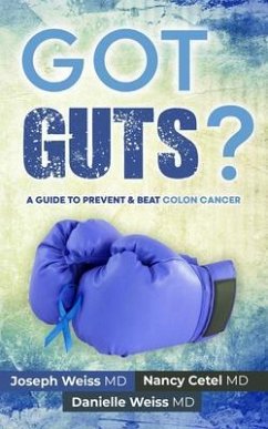 Got Guts! A Guide to Prevent and Beat Colon Cancer (eBook, ePUB) - Weiss, Joseph; Cetel, Nancy; Weiss, Danielle