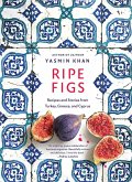 Ripe Figs: Recipes and Stories from Turkey, Greece, and Cyprus (eBook, ePUB)