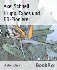 Krupp. Expos und PR-Pioniere (eBook, ePUB) - Schnell, Axel