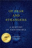 Of Fear and Strangers: A History of Xenophobia (eBook, ePUB)