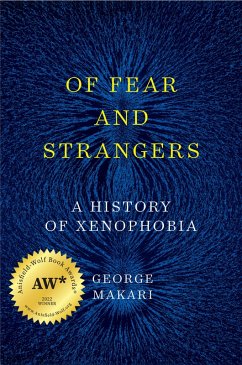 Of Fear and Strangers: A History of Xenophobia (eBook, ePUB) - Makari, George