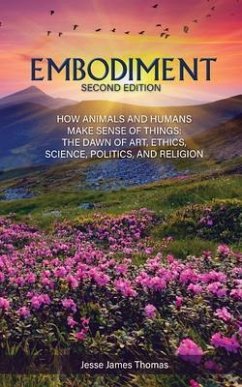 Embodiment: How Animals and Humans Make Sense of Things (eBook, ePUB) - Thomas, Jesse James