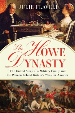 The Howe Dynasty: The Untold Story of a Military Family and the Women Behind Britain's Wars for America (eBook, ePUB) - Flavell, Julie